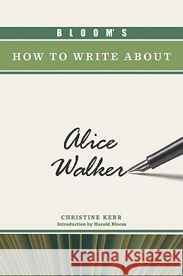 Bloom's How to Write About Alice Walker Christine Kerr Harold Bloom 9780791097458 Chelsea House Publications
