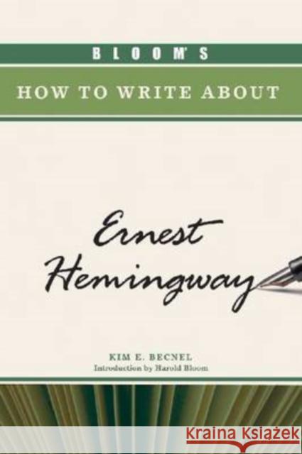Bloom's How to Write about Ernest Hemingway Becnel, Kim E. 9780791097465 Chelsea House Publications