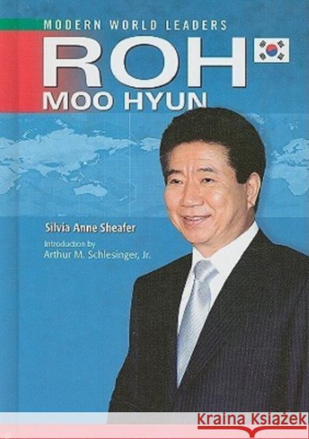 Roh Moo Hyun Silvia Anne Sheafer                      Arthur Meier, Jr. Schlesinger 9780791097601 Chelsea House Publications
