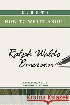 Bloom's How to Write About Ralph Waldo Emerson Fabian Ironside Harold Bloom 9780791098332 Chelsea House Publications
