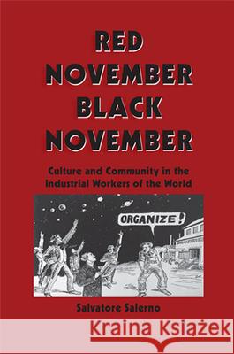 Red November, Black November: Culture and Community in the Industrial Workers of the World Salerno, Salvatore 9780791400890 State University of New York Press