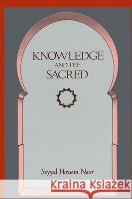 Knowledge and the Sacred Seyyed Hossein Nasr 9780791401774 State University of New York Press