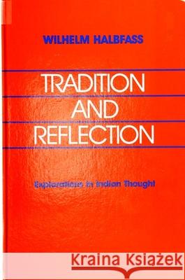 Tradition and Reflection: Explorations in Indian Thought Wilhelm Halbfass 9780791403624