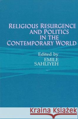 Religious Resurgence and Politics in the Contemporary World Sahliyeh, Emile 9780791403822 State University of New York Press