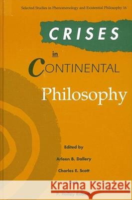 Crises in Continental Philosophy Dallery, Arleen B. 9780791404201 State University of New York Press