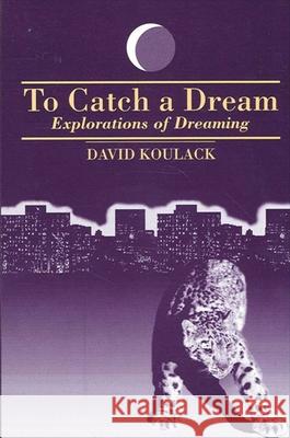To Catch a Dream: Explorations of Dreaming David Koulack 9780791405024 0