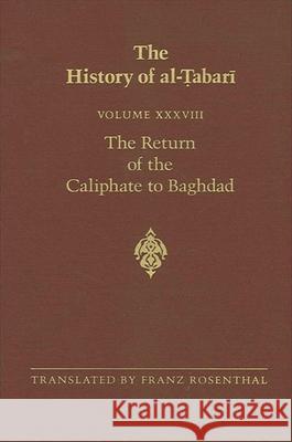 The History of Al-Tabari Vol. 38: The Return of the Caliphate to Baghdad: The Caliphates of Al-Mu'tadid, Al-Muktafi and Al-Muqtadir A.D. 892-915/A.H. Franz Rosenthal 9780791406267