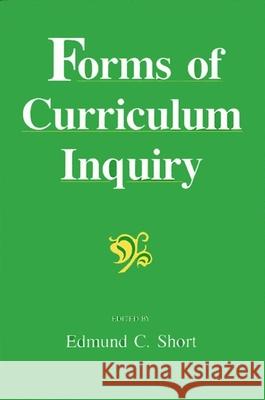 Forms of Curriculum Inquiry Short, Edmund C. 9780791406496