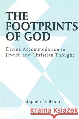 The Footprints of God: Divine Accommodation in Jewish and Christian Thought Stephen D. Benin 9780791407127 State University of New York Press