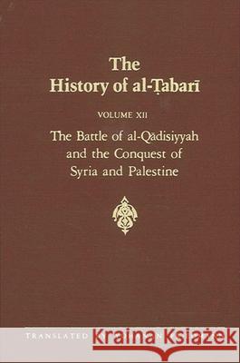 The History of Al-Tabari Vol. 12: The Battle of Al-Qadisiyyah and the Conquest of Syria and Palestine A.D. 635-637/A.H. 14-15 Yohanan Friedmann 9780791407349 State University of New York Press