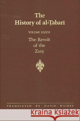 The History of Al-Tabari Vol. 36: The Revolt of the Zanj A.D. 869-879/A.H. 255-265 David Waines 9780791407646 State University of New York Press