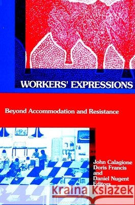 Workers' Expressions: Beyond Accommodation and Resistance Calagione, John 9780791408360