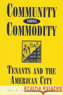 Community Versus Commodity: Tenants and the American City Stella M. Capek John I. Gilderbloom 9780791408421 State University of New York Press