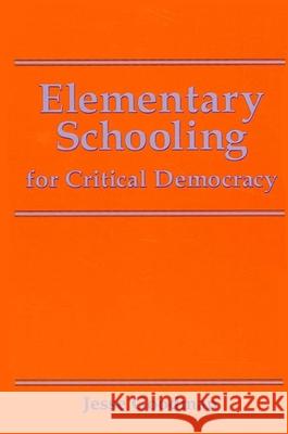 Elementary Schooling for Critical Democracy Jesse Goodman 9780791408605 State University of New York Press