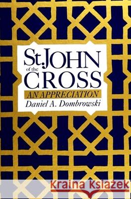 St. John of the Cross: An Appreciation Daniel A. Dombrowski 9780791408889 State University of New York Press