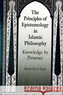 The Principles of Epistemology in Islamic Philosophy Mehdi Ha'iri Yazdi Seyyed Hossein Nasr 9780791409480 State University of New York Press