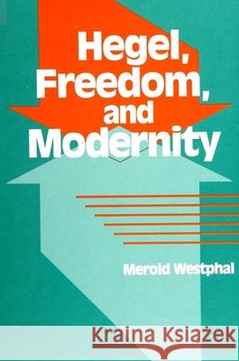 Hegel, Freedom, and Modernity Merold Westphal   9780791410165