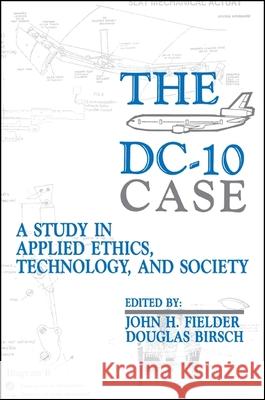 The DC-10 Case: A Study in Applied Ethics, Technology, and Society John H. Fielder 9780791410882 State University of New York Press