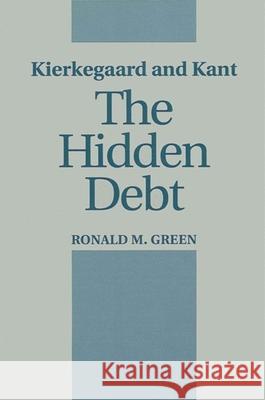 Kierkegaard and Kant: The Hidden Debt Ronald M. Green   9780791411087 State University of New York Press