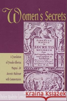 Women's Secrets: A Translation of Pseudo-Albertus Magnus' de Secretis Mulierum with Commentaries Helen Rodnite Lemay 9780791411445 State University of New York Press