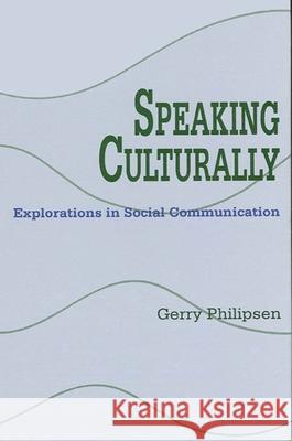 Speaking Culturally: Explorations in Social Communication Gerry Philipsen 9780791411643 State University of New York Press