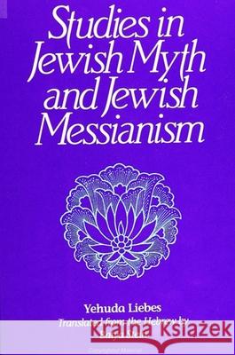 Studies in Jewish Myth and Messianism Yehuda Liebes Batya Stein 9780791411940 State University of New York Press