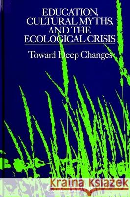 Education, Cultural Myths, and the Ecological Crisis C. A. Bowers 9780791412565 State University of New York Press