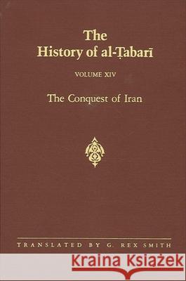 The History of Al-Tabari Vol. 14: The Conquest of Iran A.D. 641-643/A.H. 21-23 G. Rex Smith 9780791412947 State University of New York Press