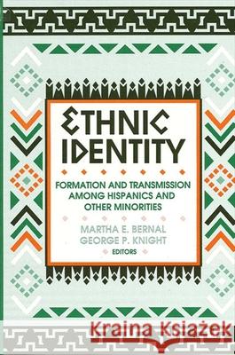 Ethnic Identity: Formation and Transmission Among Hispanics and Other Minorities George P. Knight Martha E. Bernal 9780791413029 State University of New York Press