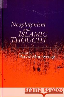 Neoplatonism and Islamic Thought Morewedge, Parviz 9780791413364 State University of New York Press