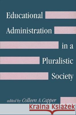 Educational Administration in a Pluralistic Society Colleen A. Capper 9780791413746 State University of New York Press