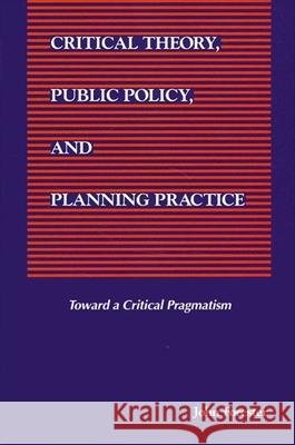 Critical Theory, Public Policy, and Planning Practice John Forester 9780791414460 State University of New York Press