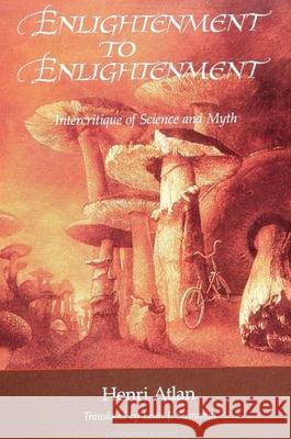 Enlightenment to Enlightenment: Intercritique of Science and Myth Atlan, Henri 9780791414521