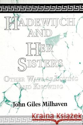 Hadewijch and Her Sisters John Giles Milhaven 9780791415429 State University of New York Press