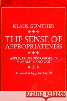 The Sense of Appropriateness: Application Discourses in Morality and Law Gunther, Klaus 9780791415528