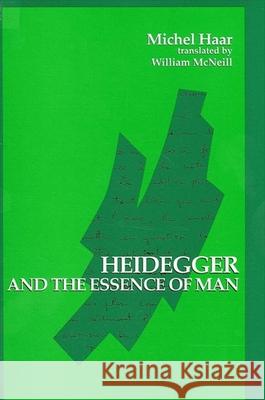 Heidegger and the Essence of Man Haar, Michel 9780791415566