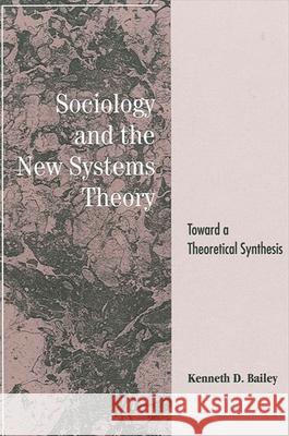 Sociology and the New Systems Theory: Toward a Theoretical Synthesis Bailey, Kenneth D. 9780791417447 State University of New York Press