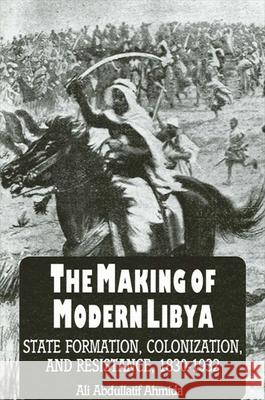 The Making of Modern Libya: State Formation, Colonization, and Resistance, 1830-1932 Ali Abdullatif Ahmida 9780791417621