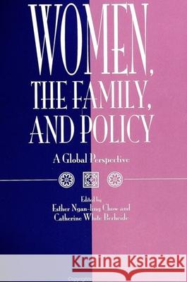 Women, the Family, and Policy Esther Ngan-Ling Chow Catherine White Berheide Esther Ngan-Ling Chow 9780791417867 State University of New York Press