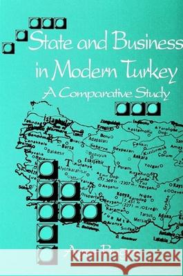 State and Business in Modern Turkey: A Comparative Study Bugra, Ayse 9780791417881 State University of New York Press