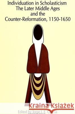 Individuation in Scholasticism: The Later Middle Ages and the Counter-Reformation, 1150-1650 Jorge J. E. Gracia Jorge J. E. Gracia 9780791418604 State University of New York Press