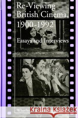 Re-Viewing British Cinema, 1900-1992: Essays and Interviews Dixon, Wheeler Winston 9780791418628 STATE UNIVERSITY OF NEW YORK PRESS