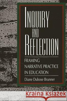 Inquiry and Reflection: Framing Narrative Practice in Education Diane Dubose Brunner Maxine Greene 9780791418703 State University of New York Press