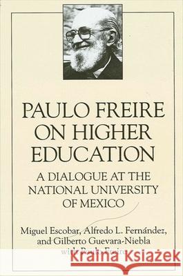 Paulo Freire on Higher Education: A Dialogue at the National University of Mexico Escobar, Miguel 9780791418741 State University of New York Press