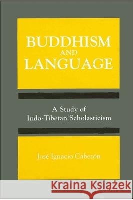 Buddhism and Language: A Study of Indo-Tibetan Scholasticism Jose Ignacio Cabezon 9780791419007