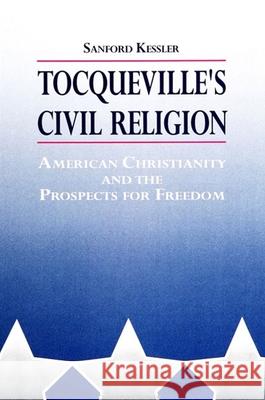 Tocqueville's Civil Religion Sanford Kessler 9780791419304