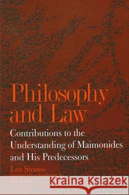 Philosophy and Law: Contributions to the Understanding of Maimonides and His Predecessors Leo Strauss Eve Adler 9780791419762 State University of New York Press