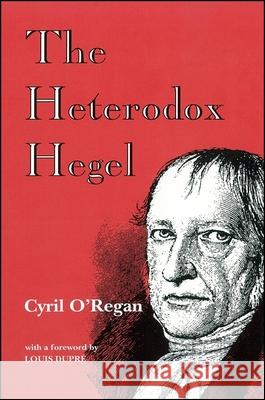 The Heterodox Hegel Cyril O'Regan 9780791420065 State University of New York Press