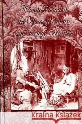 Manufacturing in the Ottoman Empire and Turkey, 1500-1950 Quataert, Donald 9780791420164 State University of New York Press