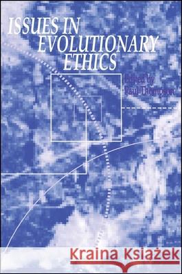 Issues in Evolutionary Ethics Thompson, Paul 9780791420287 State University of New York Press
